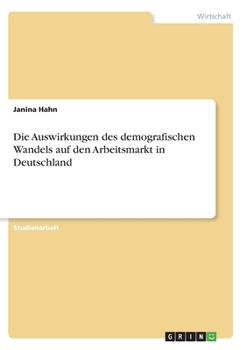 Paperback Die Auswirkungen des demografischen Wandels auf den Arbeitsmarkt in Deutschland [German] Book