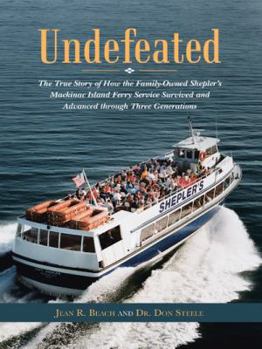 Hardcover Undefeated: The True Story of How the Family-Owned Shepler's Mackinac Island Ferry Service Survived and Advanced through Three Gen Book