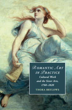 Paperback Romantic Art in Practice: Cultural Work and the Sister Arts, 1760-1820 Book