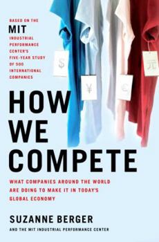 Hardcover How We Compete: What Companies Around the World Are Doing to Make It in Today's Global Economy Book