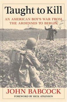 Paperback Taught to Kill: An American Boy's War from the Ardennes to Berlin Book