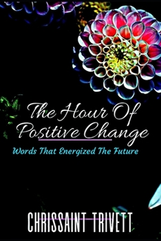 Paperback The Hour Of Positive Change: Words That Energized The Future Book