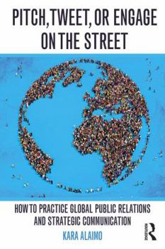 Paperback Pitch, Tweet, or Engage on the Street: How to Practice Global Public Relations and Strategic Communication Book