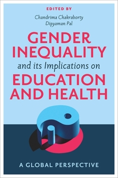 Hardcover Gender Inequality and Its Implications on Education and Health: A Global Perspective Book