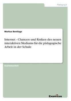 Paperback Internet - Chancen und Risiken des neuen interaktiven Mediums für die pädagogische Arbeit in der Schule [German] Book