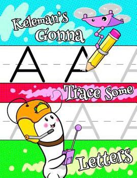 Paperback Keleman's Gonna Trace Some Letters: Personalized Book with Child's Name for Boys, Letter Tracing Workbook, 52 Sheets of Practice Paper for Kids to Lea Book