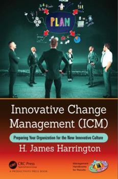 Hardcover Innovative Change Management (ICM): Preparing Your Organization for the New Innovative Culture Book