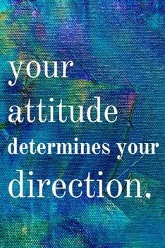 Paperback Your attitude determines your direction: Inspirational Gifts for Someone Special --Birthday, Christmas - Lined Blank Notebook Journal Book