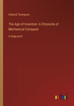 Paperback The Age of Invention: A Chronicle of Mechanical Conquest: in large print Book