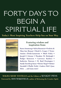 Paperback Forty Days to Begin a Spiritual Life: Today's Most Inspiring Teachers Help You on Your Way Book