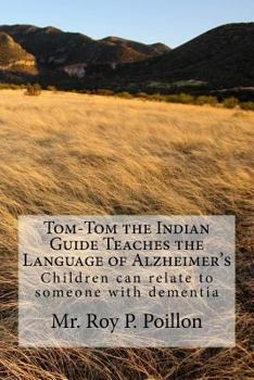 Paperback Tom-Tom the Indian Guide Teaches the Language of Alzheimer's: How Children can talk to someone with dementia Book