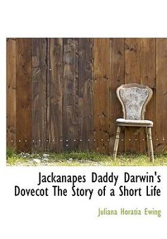 Hardcover Jackanapes Daddy Darwin's Dovecot the Story of a Short Life Book