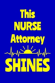 Paperback This Nurse Attorney Shines: Journal: Appreciation Gift for a Favorite Nurse Book