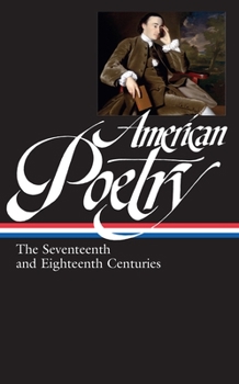 American Poetry: The Seventeenth and Eighteenth Centuries: The Seventeenth and Eighteenth Centuries