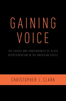 Hardcover Gaining Voice: The Causes and Consequences of Black Representation in the American States Book