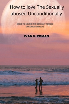 Paperback How to Love the Sexually Abused Unconditionally Book