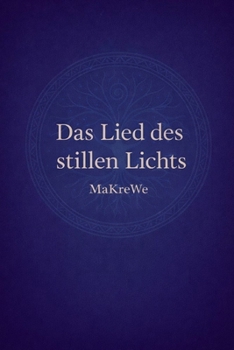 Das Lied des stillen Lichts: Eine spirituelle Seelenreise zur Erinnerung an dein inneres Licht (German Edition)