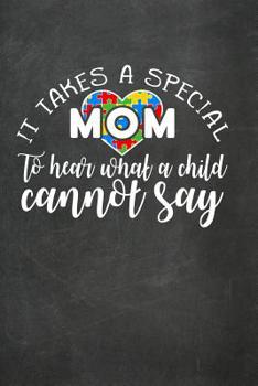 It Takes A Special Mom To Hear What A Child Cannot Say: 2019 Daily Planner for the Autism Mom; Autism Awareness 365 Day Calendar For Moms