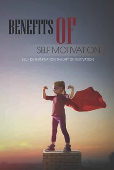 Paperback Benefits Of Self Motivation: Self Determination Theory Of Motivation: Walk In The Dark Meaning Book