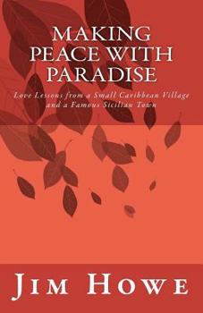 Paperback Making Peace with Paradise: Love Lessons from a Small Caribbean Village and a Famous Sicilian Town Book