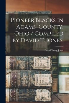 Paperback Pioneer Blacks in Adams County, Ohio / Compiled by David T. Jones. Book