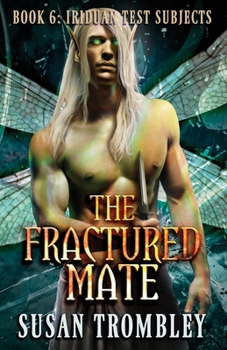 The Fractured Mate (Iriduan Test Subjects) - Book #6 of the Iriduan Test Subjects