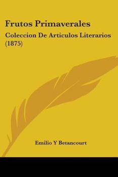Paperback Frutos Primaverales: Coleccion De Articulos Literarios (1875) Book