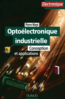 Paperback Optoélectronique industrielle - Conception et applications: Conception et applications [French] Book