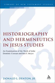 Hardcover Historiography and Hermeneutics in Jesus Studies: An Examination of the Work of John Dominic Crossan and Ben F. Meyer Book