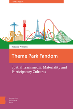 Hardcover Theme Park Fandom: Spatial Transmedia, Materiality and Participatory Cultures Book