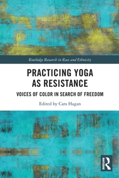Practicing Yoga as Resistance: Voices of Color in Search of Freedom