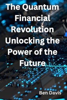 The Quantum Financial Revolution - Unlocking the Power of the Future