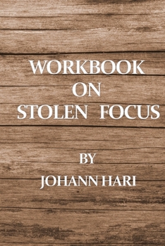 Paperback Workbook on Stolen Focus by Johann Hari: Notebook Book