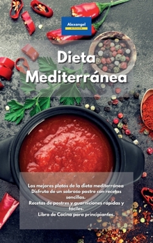 Hardcover Dieta Mediterránea: Los mejores platos de la dieta mediterránea Disfruta de un sabroso postre con recetas sencillas. Recetas de postres y guarniciones ... Cocina para principiantes. (Spanish Edition) Book