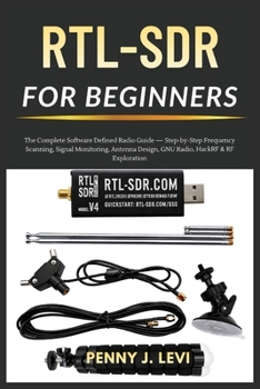 Paperback RTL-SDR for Beginners: The Complete Software Defined Radio Guide - Step-by-Step Frequency Scanning, Signal Monitoring, Antenna Design, GNU Radio, Hack Book