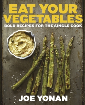 Hardcover Eat Your Vegetables: Bold Recipes for the Single Cook [A Cookbook] Book