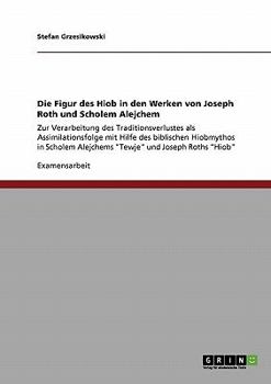 Paperback Die Figur des Hiob in den Werken von Joseph Roth und Scholem Alejchem: Zur Verarbeitung des Traditionsverlustes als Assimilationsfolge mit Hilfe des b [German] Book