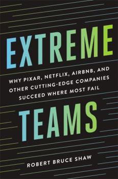 Hardcover Extreme Teams: Why Pixar, Netflix, Airbnb, and Other Cutting-Edge Companies Succeed Where Most Fail Book