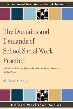 Paperback The Domains and Demands of School Social Work Practice: A Guide to Working Effectively with Students, Families and Schools Book