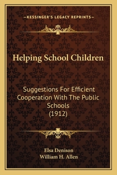 Paperback Helping School Children: Suggestions For Efficient Cooperation With The Public Schools (1912) Book