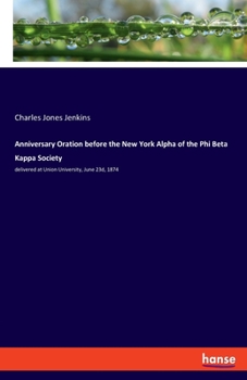 Paperback Anniversary Oration before the New York Alpha of the Phi Beta Kappa Society: delivered at Union University, June 23d, 1874 Book