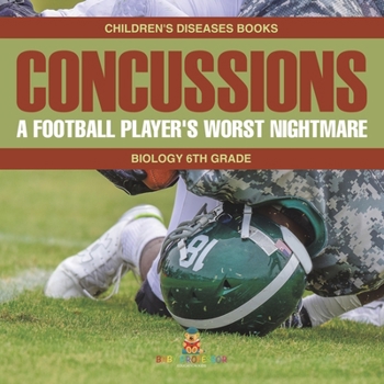 Paperback Concussions: A Football Player's Worst Nightmare - Biology 6th Grade Children's Diseases Books Book