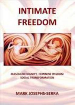 Paperback Intimate Freedom: Masculine Dignity, Feminine Wisdom & Social Transformation Book