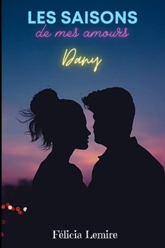 Paperback Les saisons de mes amours: Dany [French] Book