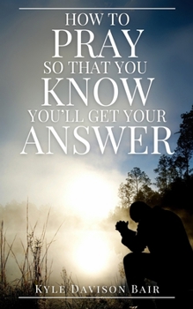 Paperback How to Pray So That You KNOW You'll Get Your Answer Book