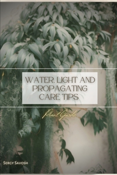 Paperback Water, Light and Propagating Care Tips: Plant Guide Book