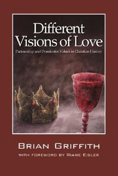 Paperback Different Visions of Love: Partnership and Dominator Values in Christian History Book