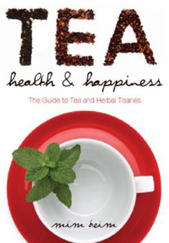 Paperback Tea, Health and Happiness: The Guide to Tea and Herbal Tisanes Book