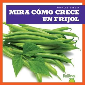 Library Binding Mira Cómo Crece Un Frijol (Watch a Bean Grow) Book