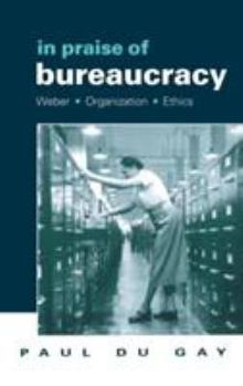 Hardcover In Praise of Bureaucracy: Weber - Organization - Ethics Book